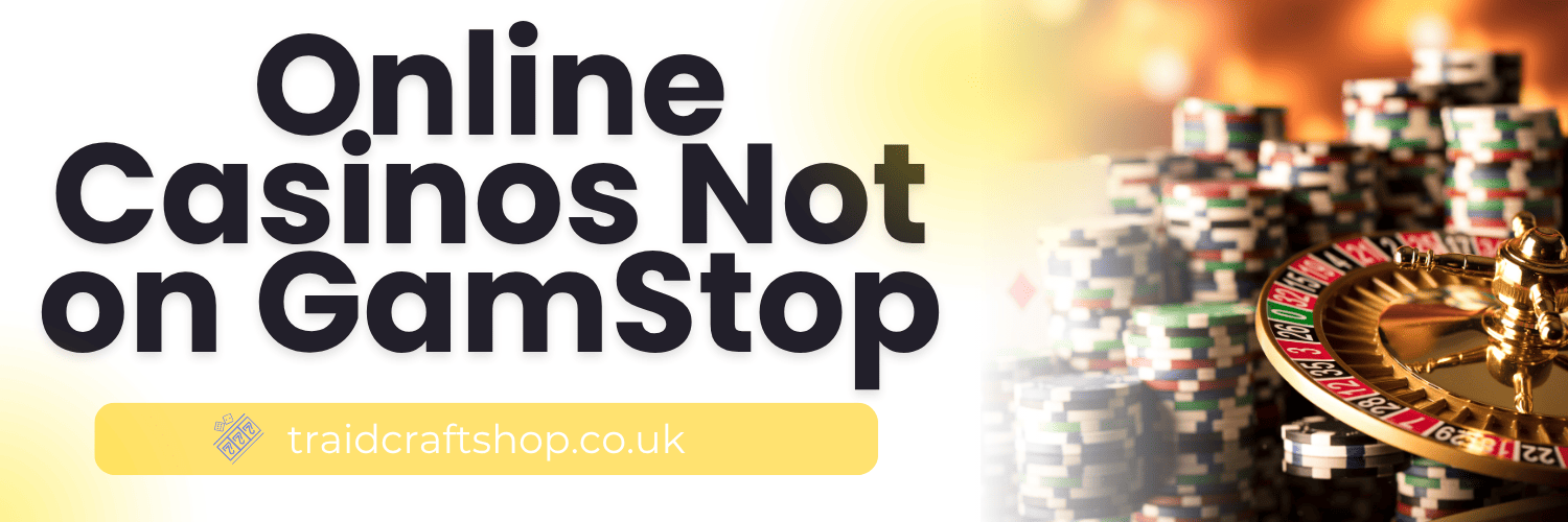 Casinos Not on Gamstop UK Your Guide to Independent Gambling